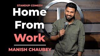 Home from Work | Standup Comedy by Manish Chaubey