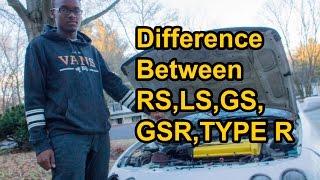 The Difference Between: Integra RS, LS, GS, GSR, Type R