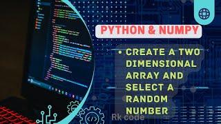 Python Numpy:- create a two dimensional array and select a random number