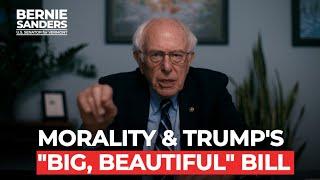 Morality & Trump's "Big, Beautiful Bill" | Sen. Bernie Sanders