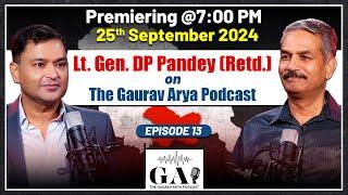 Drug Problem, Stone Pelting & Radicalisation In Kashmir: Lt Gen DP Pandey On The Gaurav Arya Podcast