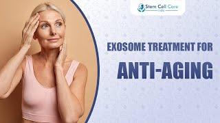 Exosome Treatment For Anti-Aging | Aging Disorder | Anti-Aging Treatment | Stem Cell Therapy |