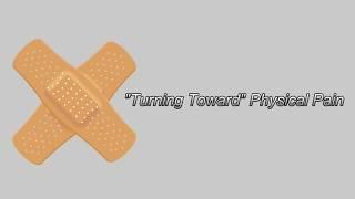 "Turning Toward" Physical Pain