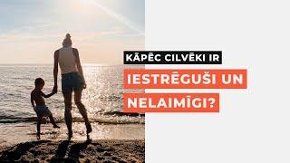 KĀPĒC CILVĒKI IR IESTRĒGUŠI, KRITISKI UN NELAIMĪGI?