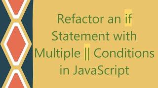 Refactor an if Statement with Multiple || Conditions in JavaScript