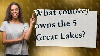 What country owns the 5 Great Lakes?