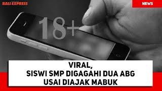 Viral, Siswi SMP Digagahi Dua ABG Usai Diajak Mabuk