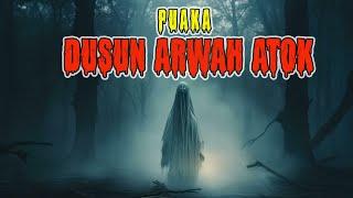 MEREMANG PUAKA DUSUN ARWAH ATOK