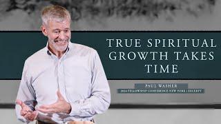 True Spiritual Growth Takes Time - Paul Washer