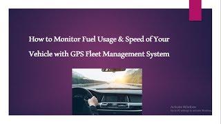 GPS Fleet Management System: How To Monitor Fuel Usage & Speed of Your Vehicle