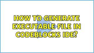 How to generate executable file in CodeBlocks IDE?