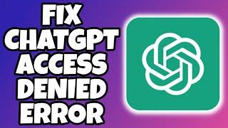 How to Fix ChatGPT Access Denied