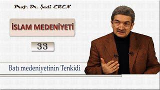 Batı medeniyetinin Tenkidi (İslam Medeniyeti - ) Prof. Dr. Şadi EREN