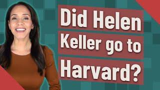 Did Helen Keller go to Harvard?