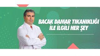 Bacak Damar Tıkanıklığı ile ilgili her şey.