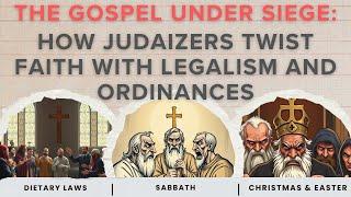 #85 The Gospel Under Siege: How Judaizers Twist Faith with Legalism and Ordinances