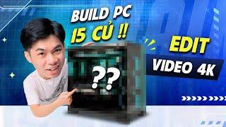 Liệu 15 CỦ có bộ PC Edit video 4K được không ? Build PC cũng mềnh #1