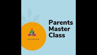 Parents Masterclass by Inner Peace Hub