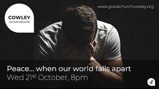 Peace, when our world falls apart (Cowley Conversations)