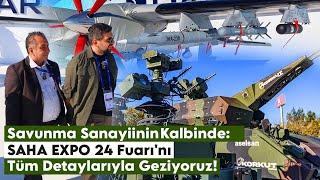 Savunma Sanayiinin Kalbi Bu Fuarda Atıyor! SAHA EXPO 24 Fuarı'nı Tüm Detaylarıyla Geziyoruz