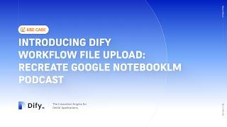 File Upload in Dify v0.10.0: Google NotebookLM Podcast Workflow Demo