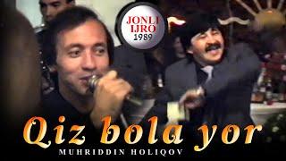 Muhriddin Holiqov - Qiz bola yor (Jonli ijro 1989)