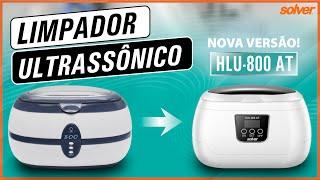 Limpador Ultrassônico HLU-800AT MUDOU!!!