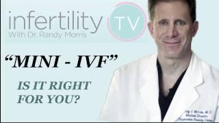 Mini IVF| Fertility Expert Randy Morris answers - Is it right for you?