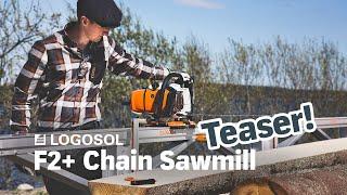 F2+ Chain Sawmill Teaser | LOGOSOL