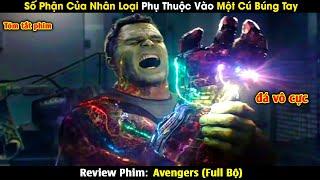 Số Phận Của Nhân Loại Phụ Thuộc Vào Một Cú Búng Tay | Tóm Tắt Phim The Avengers Full 4 Phần