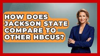 How Does Jackson State Compare To Other HBCUs? - The College Explorer