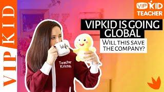  VIPKID IS GOING GLOBAL → News, Official Announcement, The Future Of Online Teachers (are we safe?)