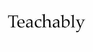 How to Pronounce Teachably