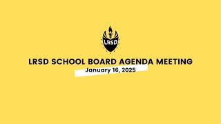 LRSD School Board Agenda Meeting, Jan.16, 2025