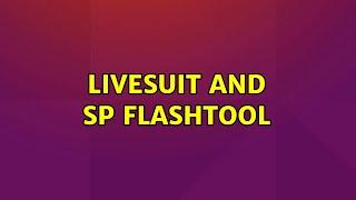 Ubuntu: Livesuit and SP Flashtool