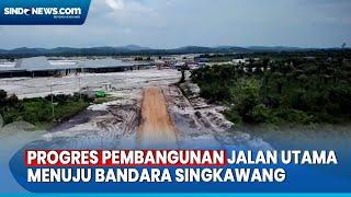 Hampir Rampung, Pemerintah Kebut Proyek Pembangunan Jalan Utama Menuju Bandara Singkawang