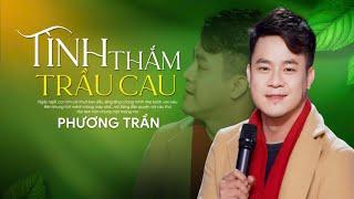 TÌNH THẮM TRẦU CAU - PHƯƠNG TRẦN | TRUNG TÂM GIỌNG CA ĐỂ ĐÓ