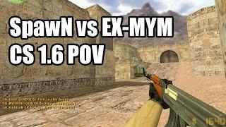 POV: SpawN vs. EX-MYM @EPS SK CS 1.6 Demo