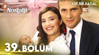 Aşk Bir Hayal 39. Bölüm