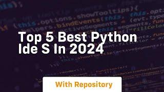 Top 5 best python ide s in 2024