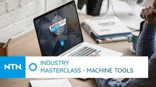  MASTERCLASS INDUSTRY #10 - HIGH PRECISION MACHINE TOOLS AND BEARINGS