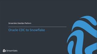 StreamSets Oracle CDC to Snowflake Overview