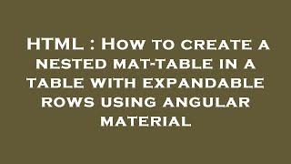 HTML : How to create a nested mat-table in a table with expandable rows using angular material