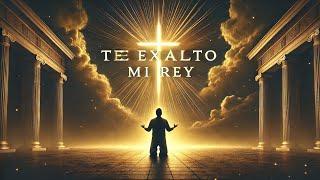 "Te Exalto Mi Rey - Música de Reflexión y Adoración | Alabanza Completa para Orar y Meditar"