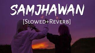 Samjhawan [Slowed+Reverb] Arijit Singh, Shreya Ghoshal | Lofi Music Channel