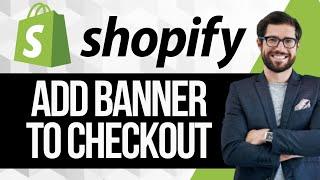 How To Add Banner to Shopify Checkout