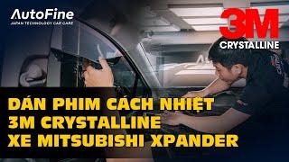 Dán Phim Cách Nhiệt 3M Crystalline Cho Mitsubishi Xpander | AutoFine Vietnam