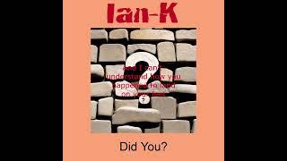 Ian K - Did You - Lyric Video