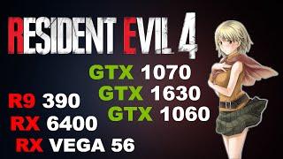 RESIDENT EVIL 4 VS GTX 1070 , GTX 1060 , GTX 1630 | RX 6400 , RX VEGA 56 , R9 390