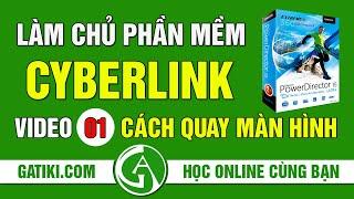 Video 1 - Giới thiệu phần mềm Cyberlink, hướng dẫn quay màn hình máy tính